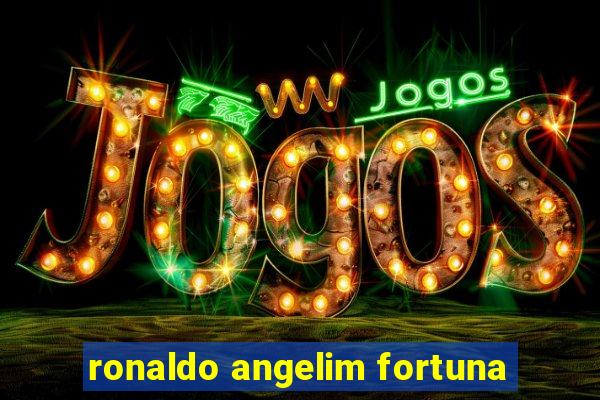 ronaldo angelim fortuna